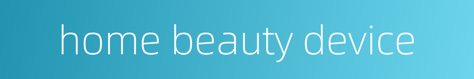 home beauty device的同义词