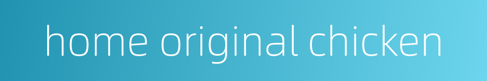 home original chicken的同义词
