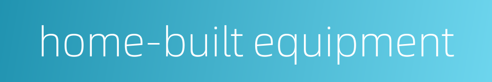 home-built equipment的同义词