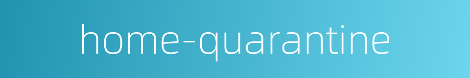 home-quarantine的同义词
