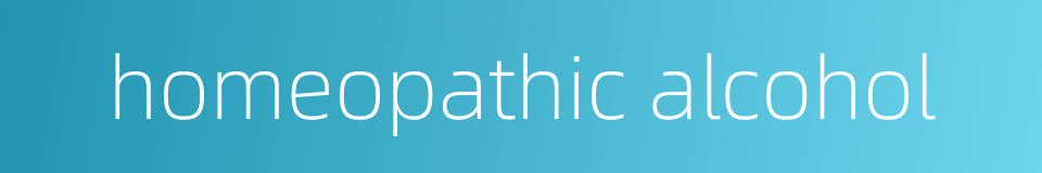 homeopathic alcohol的同义词