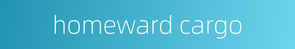 homeward cargo的同义词