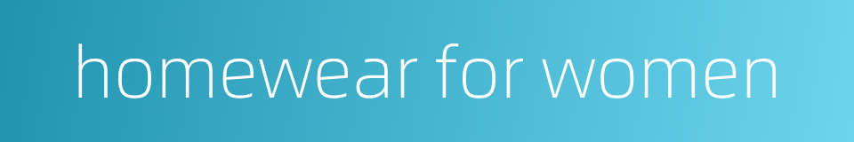 homewear for women的同义词