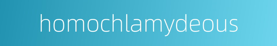 homochlamydeous的同义词