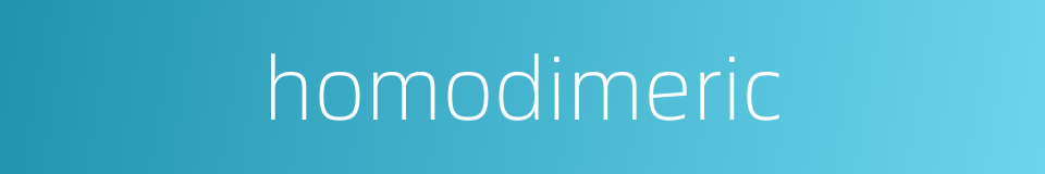 homodimeric的同义词