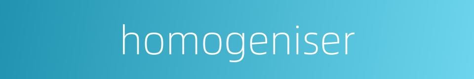 homogeniser的同义词