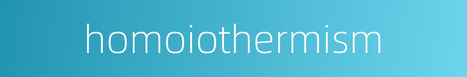 homoiothermism的同义词