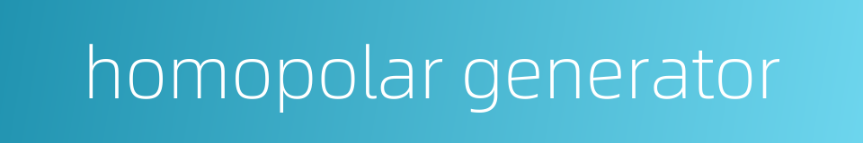 homopolar generator的同义词
