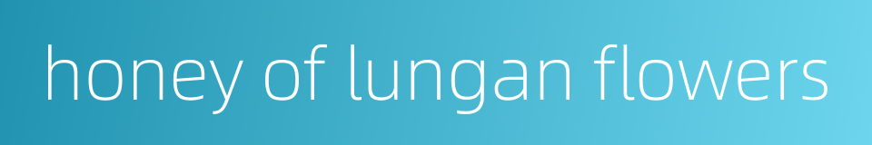 honey of lungan flowers的同义词