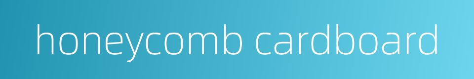 honeycomb cardboard的同义词