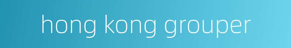 hong kong grouper的同义词