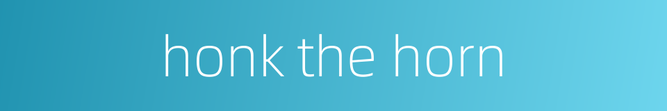 honk the horn的同义词