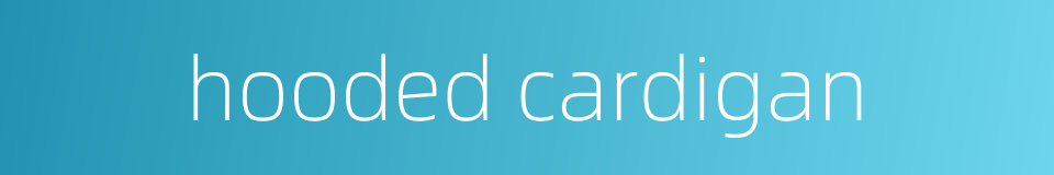 hooded cardigan的同义词