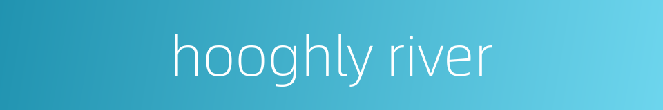 hooghly river的同义词