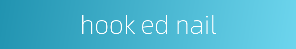 hook ed nail的同义词