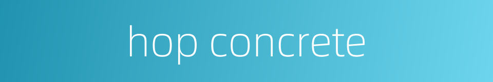 hop concrete的同义词