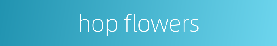 hop flowers的同义词