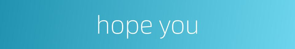 hope you的同义词