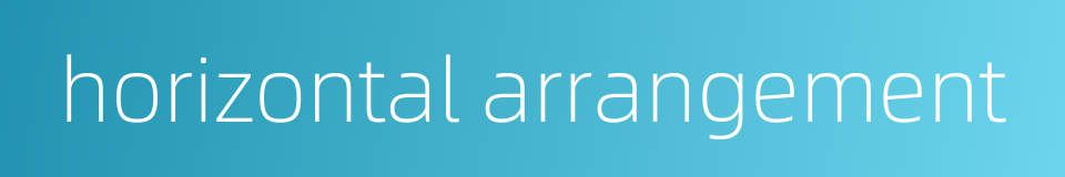 horizontal arrangement的同义词