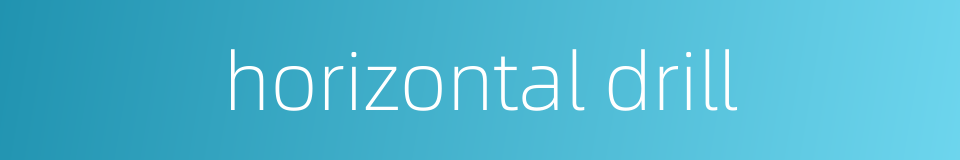horizontal drill的同义词