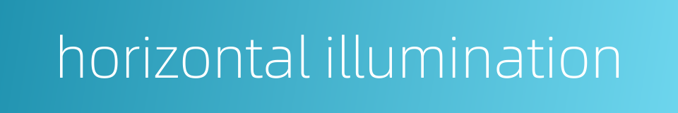 horizontal illumination的同义词