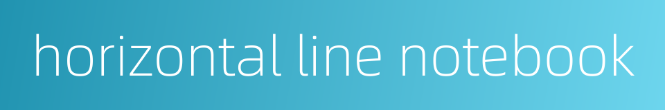 horizontal line notebook的同义词