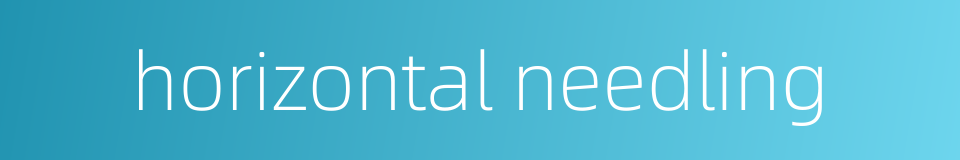 horizontal needling的同义词