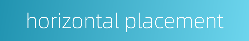 horizontal placement的同义词