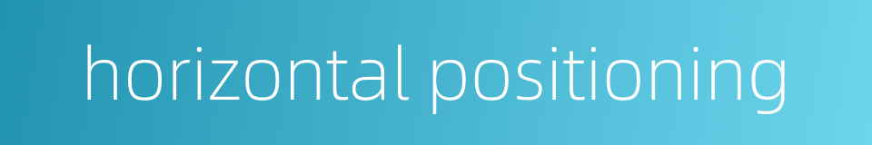 horizontal positioning的同义词