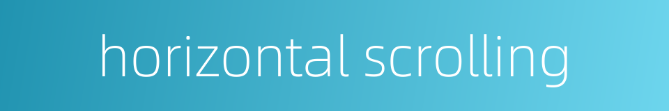 horizontal scrolling的同义词