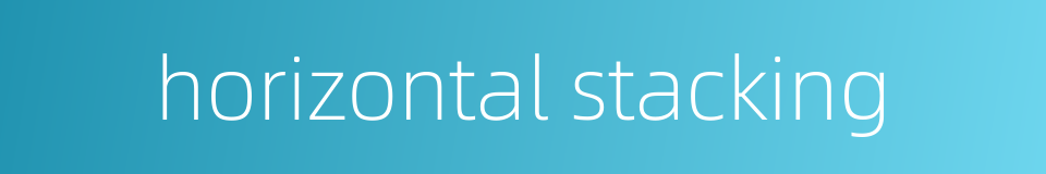 horizontal stacking的同义词