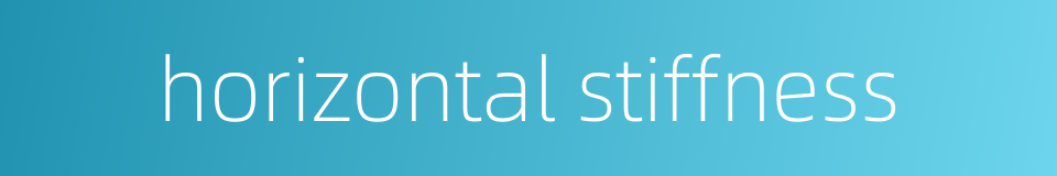 horizontal stiffness的同义词