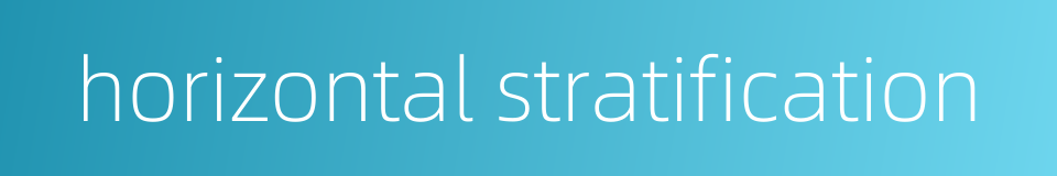 horizontal stratification的同义词