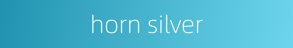horn silver的同义词