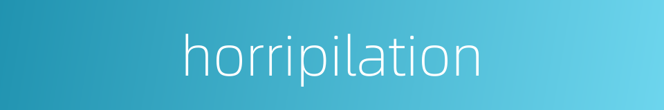 horripilation的同义词