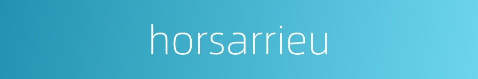 horsarrieu的同义词