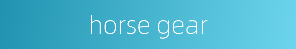 horse gear的同义词
