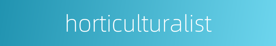 horticulturalist的同义词