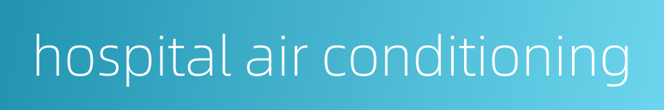 hospital air conditioning的同义词