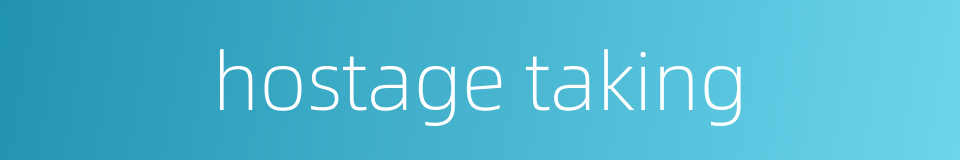 hostage taking的同义词