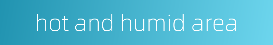 hot and humid area的同义词