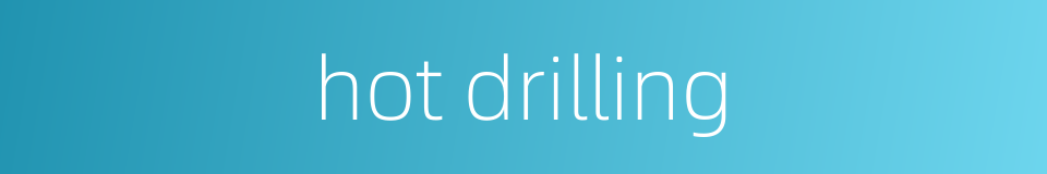 hot drilling的同义词