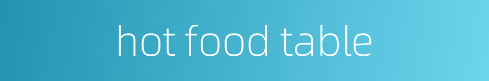 hot food table的同义词