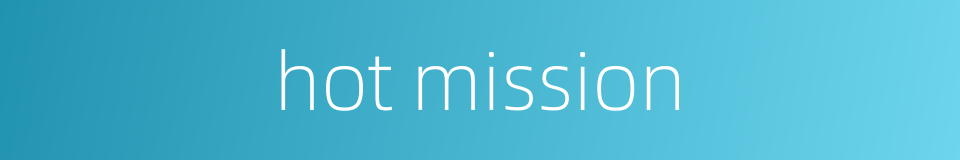 hot mission的同义词