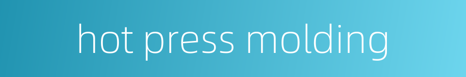 hot press molding的同义词
