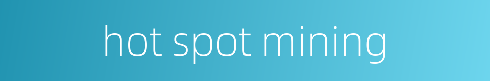 hot spot mining的同义词