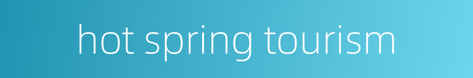 hot spring tourism的同义词