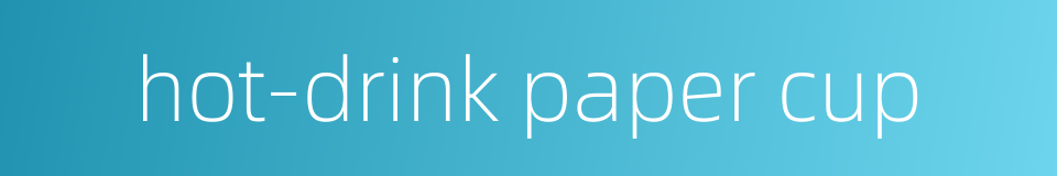 hot-drink paper cup的同义词