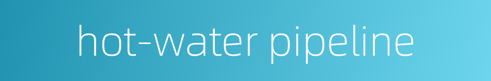 hot-water pipeline的同义词