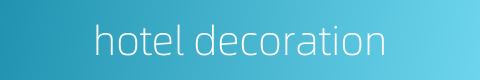 hotel decoration的同义词